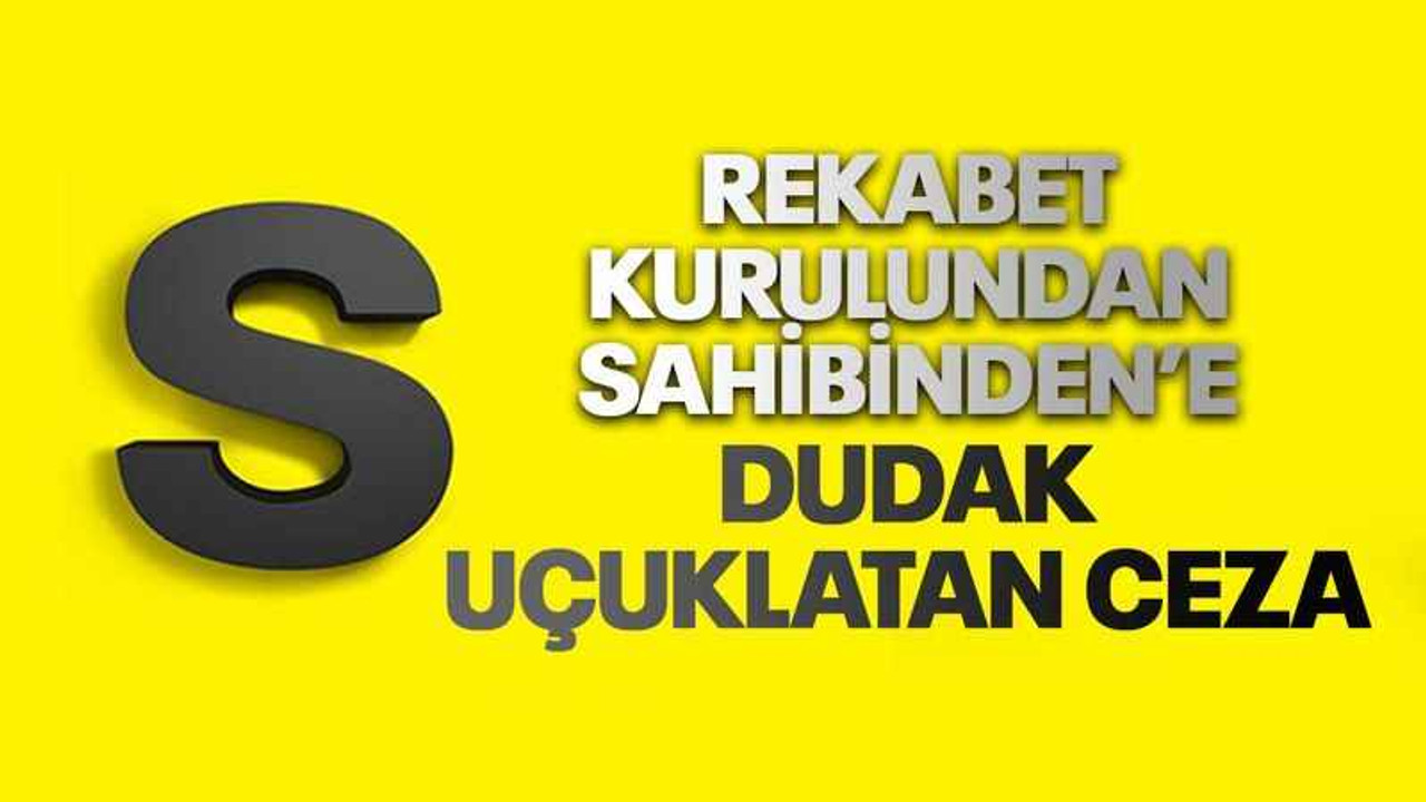 Rekabet kurulundan Sahibinden’e dudak uçuklatan ceza
